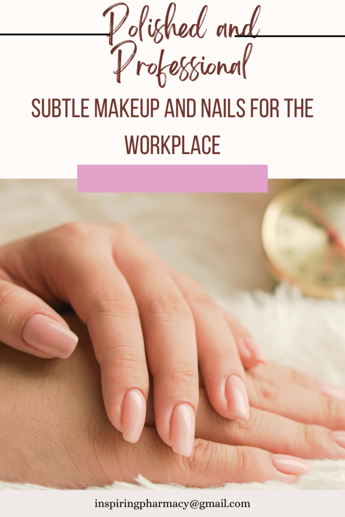 Polished and Professional: Subtle Makeup and Nails for the Workplace